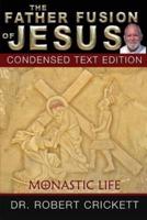 The Father Fusion of Jesus_Monastic Life_condensed Text Edition