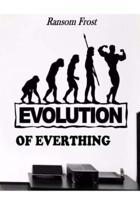 Evolution Of Everything