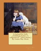 A Garland for Girls. (Children's Book) ( A Collection of 7 Short Stories.) By