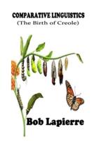 Comparativve Linguistics: The Birth of Creoles: The Roots of Creoles