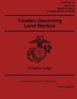 Field Manual FM 27-10 MCRP 11-10B.2 Formerly MCRP 5-12.1B Treaties Governing Land Warfare 2 May 2016