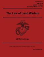 Field Manual FM 27-10 MCRP 11-10B.1 Formerly MCRP 5-12.1A The Law of Land Warfare 2 May 2016