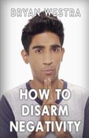 How To Disarm Negativity