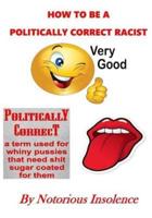 How To Be A Politically Correct Racist And Not Get Arrested By The Language Poli