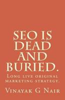 Seo Is Dead and Buried.