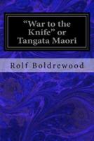 "War to the Knife" or Tangata Maori