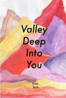 Valley Deep Into You