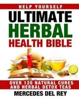 Ultimate Herbal Health Bible