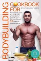 Cookbook for Bodybuilding A Complete Guide to Popular Diets For Building Muscle