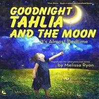 Goodnight Tahlia and the Moon, It's Almost Bedtime
