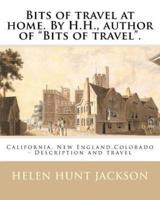 Bits of Travel at Home. By H.H., Author of Bits of Travel. By