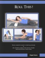 Roll This! The Best Foam Roller and AcuBall Guide You Will Ever Own!