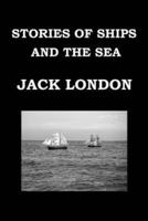 STORIES OF SHIPS AND THE SEA By JACK LONDON