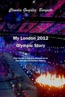 My London 2012 Olympic Story: How my life in London allowed me to become part of Olympic History