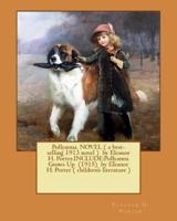 Pollyanna. Novel ( a Best-Selling 1913 Novel ) by Eleanor H. Porter.Include