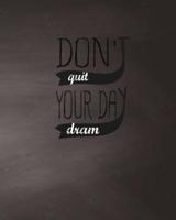 Don't Quit Your Day Dream, Quote Inspiration Notebook, Dream Journal Diary,, Dot Grid Journal, Blank Notebook No Lined, Graph Paper, 8 X 10, 120 Page
