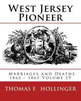 West Jersey Pioneer Marriages and Deaths 1863 - 1865 Volume IV