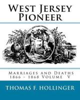 West Jersey Pioneer Marriages and Deaths 1866 - 1868 Volume 5
