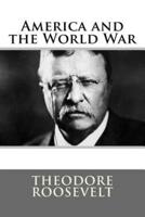 America and the World War Theodore Roosevelt
