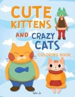 Cute Kittens and Crazy Cats Coloring Book