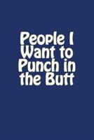 People I Want to Punch in the Butt