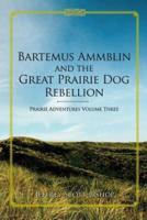 Bartemus Ammblin and the Great Prairie Dog Rebellion