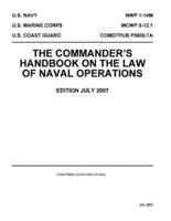 Navy Warfare Publication NWP 1-14M MCWP 5-12.1 COMDTPUB P5800.7A The Commander's Handbook On The Law Of Naval Operations July 2007