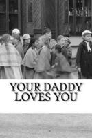 Your Daddy Loves You - Small Black & White Edition