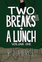 Two Breaks + A Lunch