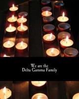 We Are the Delta Gamma Family