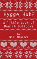 Hygge. Huh? A Little Book of Danish Bollocks