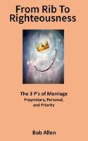 From Rib to Righteousness: The 3 P's of Marriage