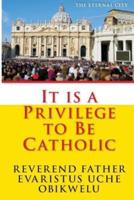It Is a Privilege to Be Catholic