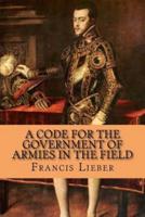 A Code for the Government of Armies in the Field
