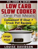 Low Carb Slow Cooker One Pot Meals ***Large Print Edition***