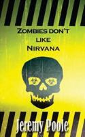 Zombies Don't Like Nirvana