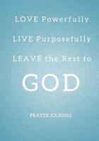Love Powerfully, Live Purposefully & Leave the Rest to God