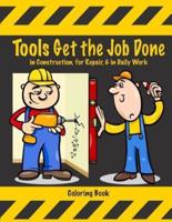 Tools Get the Job Done in Construction, for Repair, & In Daily Work Coloring Book