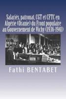 Salaries, Patronat, Cgt Et Cftc En Algerie (Oranie) Du Front Populaire Au Gouvernement De Vichy (1936-1941)