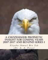 A Chozeh(Seer) Prophetic Insight for Coming Years 2007-2017