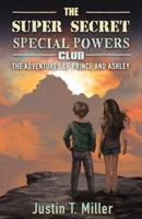 The Super Secret Special Powers Club: The Adventures of Prince and Ashley, Book 1