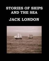 STORIES OF SHIPS AND THE SEA Jack London: Large Print Edition - Short Story Collection