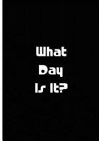 What Day Is It? - Black Notebook / Extended Lined Pages / Soft Matte Cover