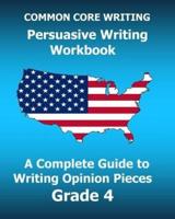 COMMON CORE WRITING Persuasive Writing Workbook