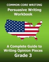 COMMON CORE WRITING Persuasive Writing Workbook