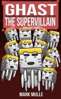 Ghast the Supervillain, Book Two and Book Three (An Unofficial Minecraft Book for Kids Ages 9 - 12 (Preteen)