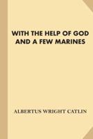With the Help of God and a Few Marines [With Illustrations] (Fine Print)