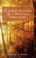 A Life in Progress of a Practical Spiritualist