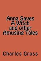 Anna Saves a Witch and Other Amusing Tales by Charles Gross