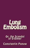 Lung Embolism: Or, the Scandal of D-Dimer